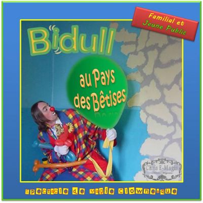 Bidull' au Pays des Bêtises (spectacle de magie clownesque tout public)